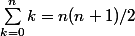 \sum_{k=0}^n{}{}k=n(n+1)/2